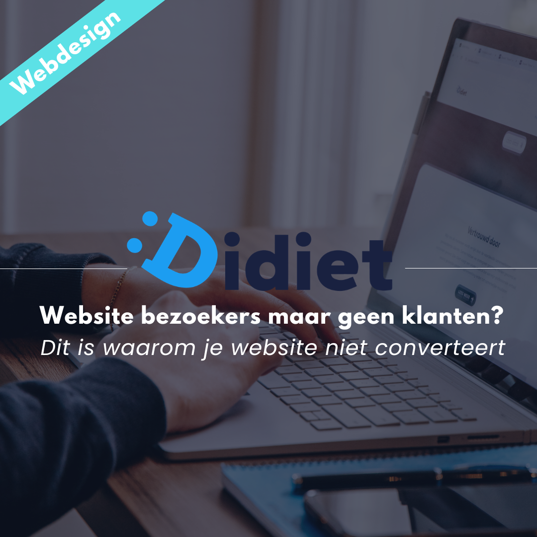 Website bezoekers maar geen klanten? Dit is waarom je website niet converteert | Didiet.nl