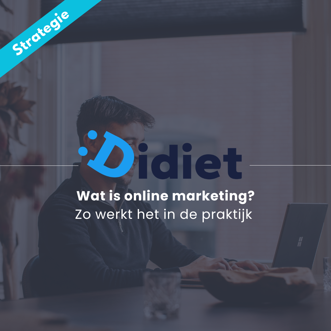 Wat is online marketing? Zo werkt het in de praktijk | Didiet.nl